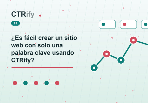 ¿Es fácil crear un sitio web con solo una palabra clave usando CTRify?