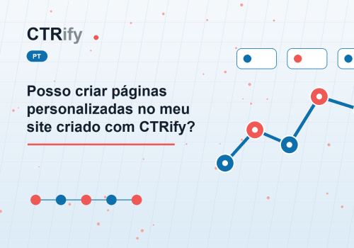Posso criar páginas personalizadas no meu site criado com CTRify?