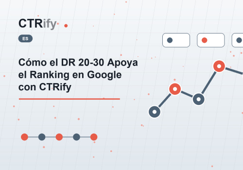 Cómo el DR 20-30 Apoya el Ranking en Google con CTRify