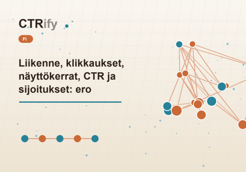 Liikenne, klikkaukset, näyttökerrat, CTR ja sijoitukset: ero