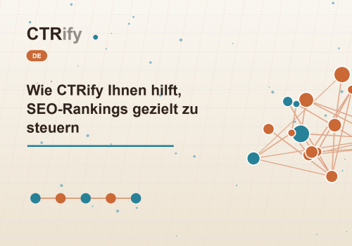 Wie CTRify Ihnen hilft, SEO-Rankings gezielt zu steuern