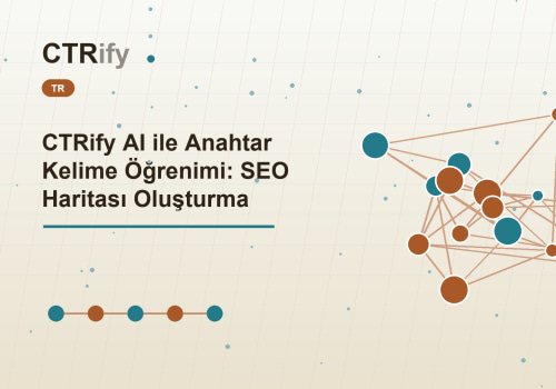 CTRify AI ile Anahtar Kelime Öğrenimi: SEO Haritası Oluşturma