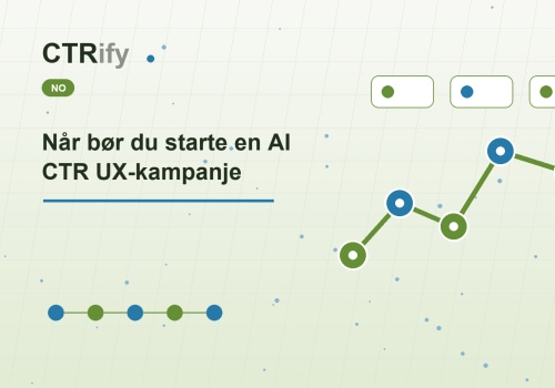 Når bør du starte en AI CTR UX-kampanje