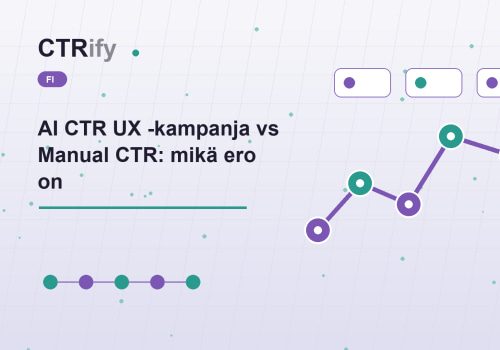 AI CTR UX -kampanja vs Manual CTR: mikä ero on
