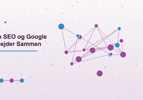 Hvordan SEO og Google Ads Arbejder Sammen