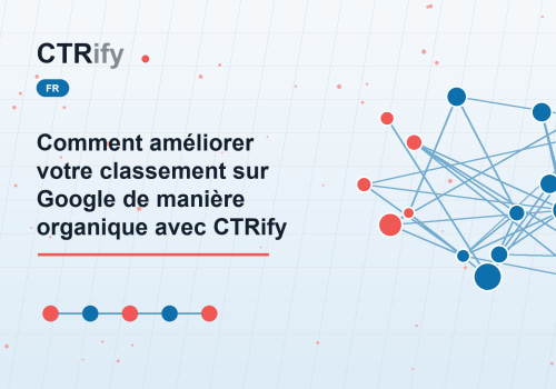 Comment améliorer votre classement sur Google de manière organique avec CTRify