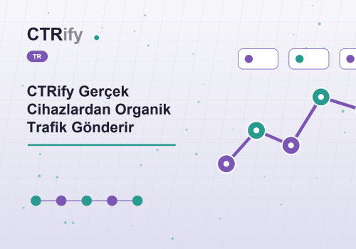CTRify Gerçek Cihazlardan Organik Trafik Gönderir