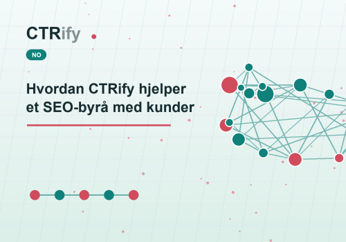 Hvordan CTRify hjelper et SEO-byrå med kunder