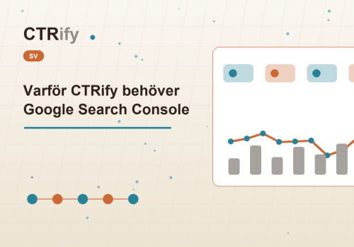 Varför CTRify behöver Google Search Console