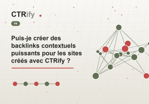 Puis-je créer des backlinks contextuels puissants pour les sites créés avec CTRify ?