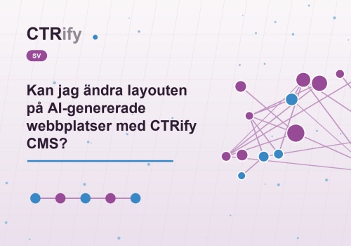 Kan jag ändra layouten på AI-genererade webbplatser med CTRify CMS?