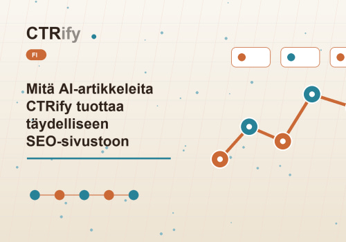 Mitä AI-artikkeleita CTRify tuottaa täydelliseen SEO-sivustoon