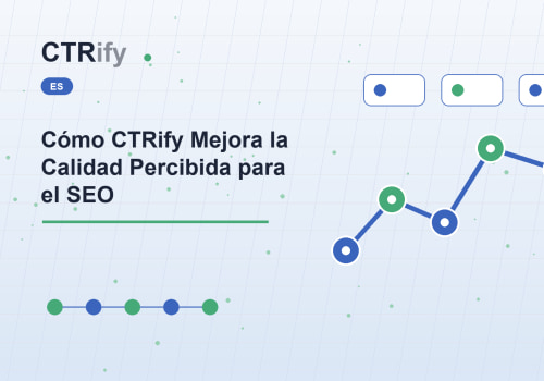 Cómo CTRify Mejora la Calidad Percibida para el SEO