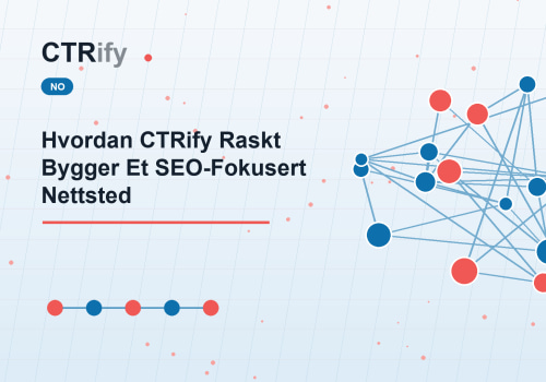 Hvordan CTRify Raskt Bygger Et SEO-Fokusert Nettsted