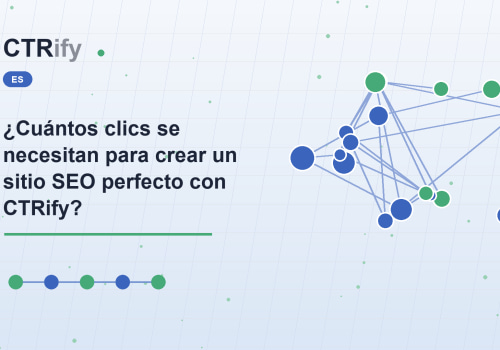 ¿Cuántos clics se necesitan para crear un sitio SEO perfecto con CTRify?