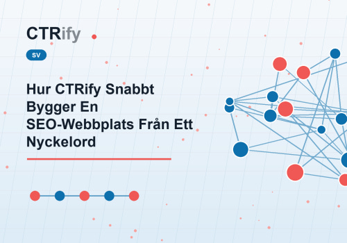 Hur CTRify Snabbt Bygger En SEO-Webbplats Från Ett Nyckelord