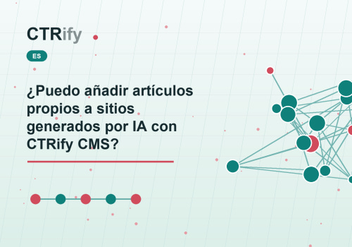 ¿Puedo añadir artículos propios a sitios generados por IA con CTRify CMS?