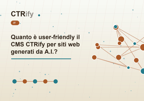 Quanto è user-friendly il CMS CTRify per siti web generati da A.I.?