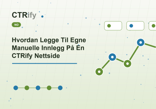 Hvordan Legge Til Egne Manuelle Innlegg På En CTRify Nettside