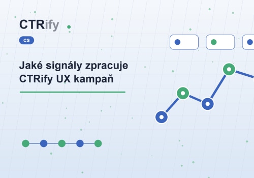 Jaké signály zpracuje CTRify UX kampaň