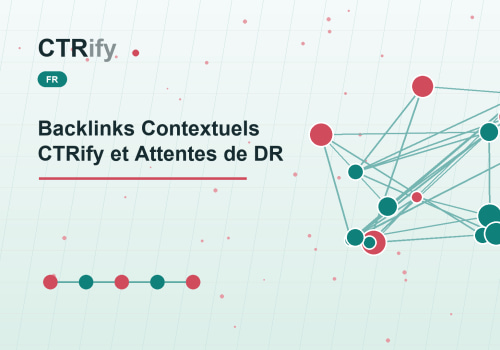 Backlinks Contextuels CTRify et Attentes de DR