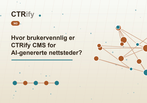 Hvor brukervennlig er CTRify CMS for AI-genererte nettsteder?