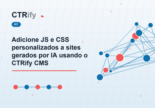 Adicione JS e CSS personalizados a sites gerados por IA usando o CTRify CMS