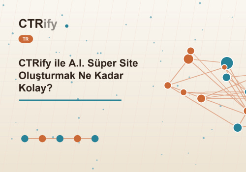CTRify ile A.I. Süper Site Oluşturmak Ne Kadar Kolay?