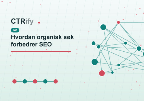 Hvordan organisk søk forbedrer SEO