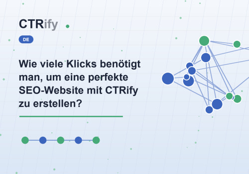 Wie viele Klicks benötigt man, um eine perfekte SEO-Website mit CTRify zu erstellen?