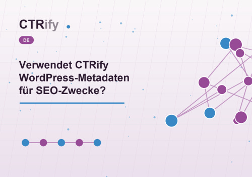 Verwendet CTRify WordPress-Metadaten für SEO-Zwecke?
