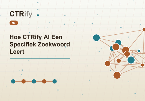 Hoe CTRify AI Een Specifiek Zoekwoord Leert