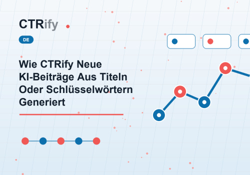 Wie CTRify Neue KI-Beiträge Aus Titeln Oder Schlüsselwörtern Generiert