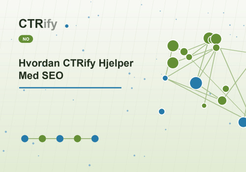 Hvordan CTRify Hjelper Med SEO