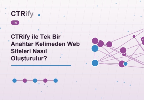 CTRify ile Tek Bir Anahtar Kelimeden Web Siteleri Nasıl Oluşturulur?