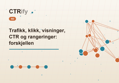 Trafikk, klikk, visninger, CTR og rangeringer: forskjellen