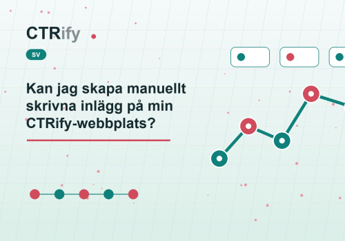 Kan jag skapa manuellt skrivna inlägg på min CTRify-webbplats?