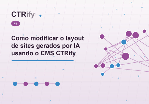 Como modificar o layout de sites gerados por IA usando o CMS CTRify