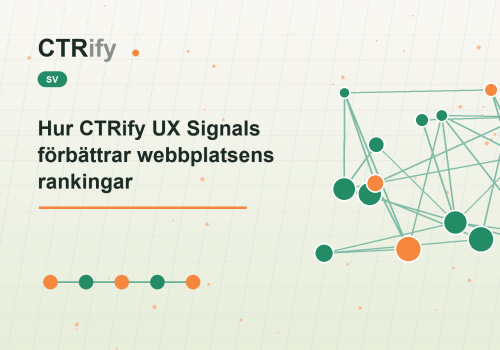 Hur CTRify UX Signals förbättrar webbplatsens rankingar
