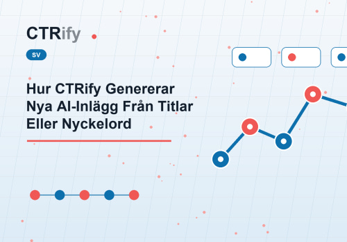 Hur CTRify Genererar Nya AI-Inlägg Från Titlar Eller Nyckelord