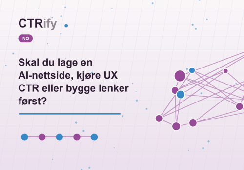 Skal du lage en AI-nettside, kjøre UX CTR eller bygge lenker først?