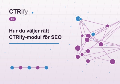 Hur du väljer rätt CTRify-modul för SEO