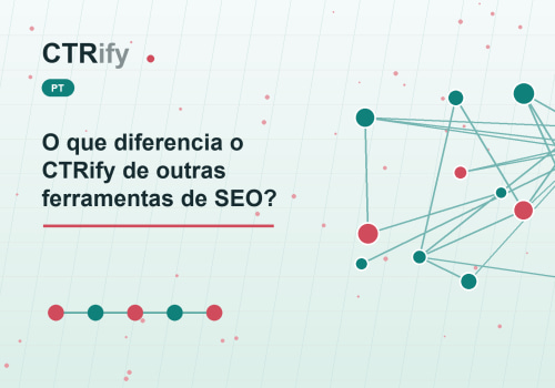 O que diferencia o CTRify de outras ferramentas de SEO?