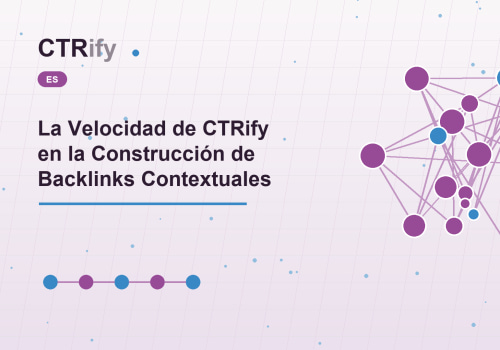 La Velocidad de CTRify en la Construcción de Backlinks Contextuales
