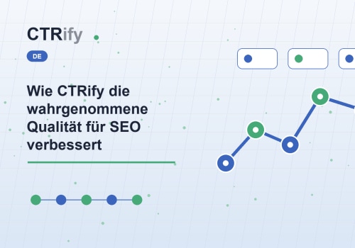 Wie CTRify die wahrgenommene Qualität für SEO verbessert