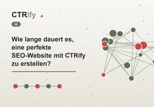 Wie lange dauert es, eine perfekte SEO-Website mit CTRify zu erstellen?