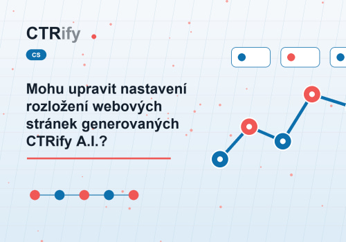 Mohu upravit nastavení rozložení webových stránek generovaných CTRify A.I.?