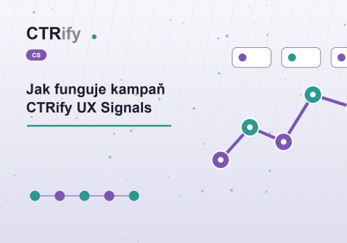 Jak funguje kampaň CTRify UX Signals