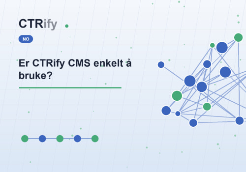 Er CTRify CMS enkelt å bruke?