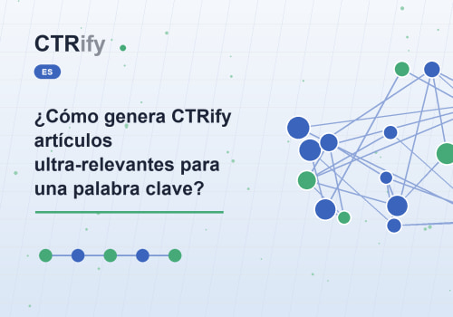 ¿Cómo genera CTRify artículos ultra-relevantes para una palabra clave?